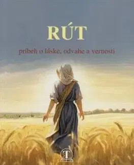 Rút - príbeh o láske, odvahe a vernosti - Libor Bernár