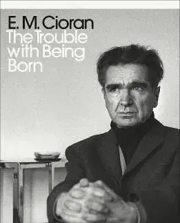 The Trouble With Being Born - E. M. Cioran