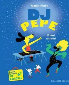 DJ Pepe - Kis zenélő könyveim - Magali Le Huche, Laura Góg