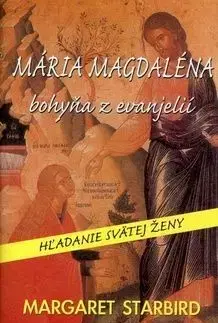 Mária Magdaléna bohyňa z evanjelií - Margaret Starbird