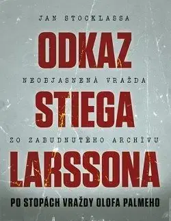 Odkaz Stiega Larssona - Po stopách vraždy Olofa Palmeho - Jan Stocklassa