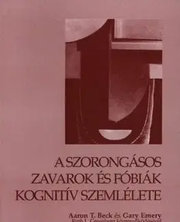 A szorongásos zavarok és fóbiák kognitív szemlélete - Aaron T. Beck, Gary Emery