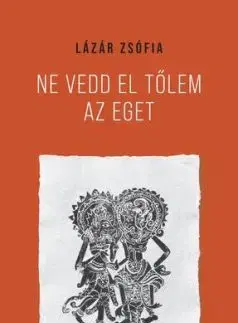 Ne vedd el tőlem az eget - Zsófia Lázár