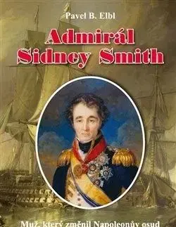 Admirál Sidney Smith - Pavel B. Elbl