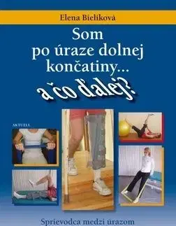 Som po úraze dolnej končatiny... a čo ďalej? - Elena Bieliková