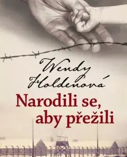 Narodili se, aby přežili - Wendy Holden