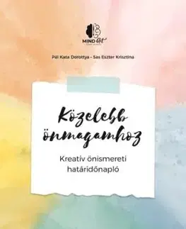 Közelebb önmagamhoz - Kreatív önismereti határidőnapló - Kata Dorottya Pál, Eszter Krisztina Sas