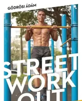 Street workout mindenkinek - átdolgozott, bővített kiadás - Ádám Gödrösi