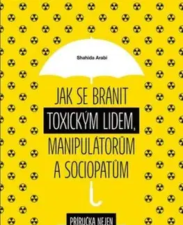 Jak se bránit toxickým lidem, manipulátorům a sociopatům - Shahida Arabi