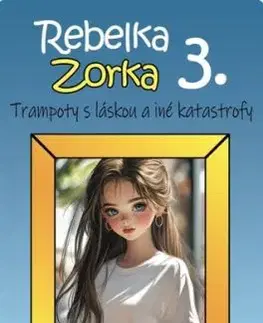 Rebelka Zorka 3 - Trampoty s láskou a iné katastrofy - Suzi Moon