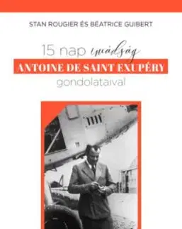 15 nap imádság Antoine de Saint Exupéry gondolataival - Stan Rougier, Béatrice Guibert