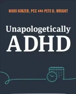 Unapologetically ADHD - Nikki Kinzer, Pete D. Wright