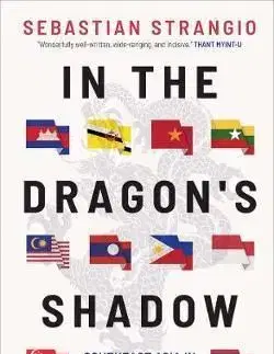 In the Dragons Shadow: Southeast Asia in the Chinese Century - Sebastian Strangio