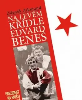 Na levém křídle Edvard Beneš - Prezident na hřišti a na hradě - Zikmund Zdeněk