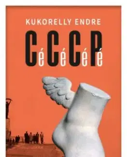 Cé Cé Cé Pé avagy lassúdad haladás a kommunizmus felé - Endre Kukorelly