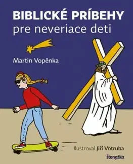 Biblické príbehy pre neveriace deti - Martin Vopěnka, Zuzana Štelbaská