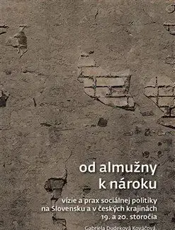 Od almužny k nároku - Gabriela Dudeková Kováčová, Jakub Rákosnik, Juraj Benko