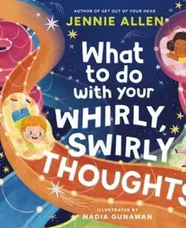 What to Do with Your Whirly, Swirly Thoughts - Jennie Allenová