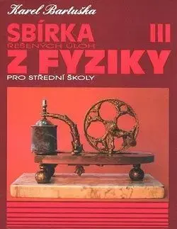 Sbírka řešených úloh z fyziky pro střední školy III. - Bartuška K.