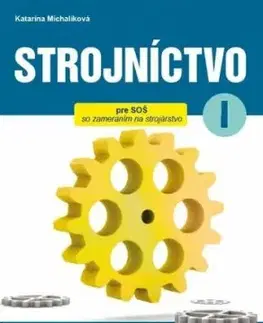 Strojníctvo pre 1. ročník SPŠ, 2. vydanie - Katarína Michalíková