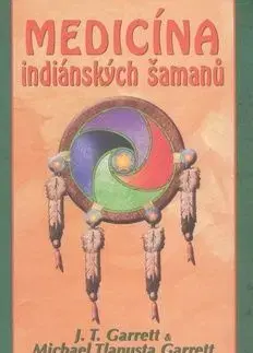 Medicína indiánských šamanů - J. T. Garrett, Garrett Michael Tlanusta