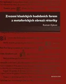 Zrození klasických hudebních forem z metaforických obrazů rétoriky - Ladislav Dykast
