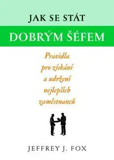 Jak se stát dobrým šéfem - Jeffrey J. Fox