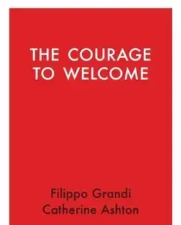 The Courage to Welcome - Catherine Ashton, Filippo Grandi