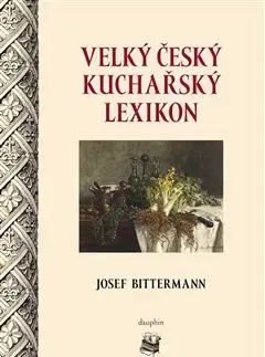 Velký český kuchařský lexikon - Josef Bittermann
