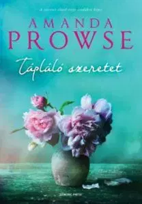 Tápláló szeretet - Amanda Prowseová