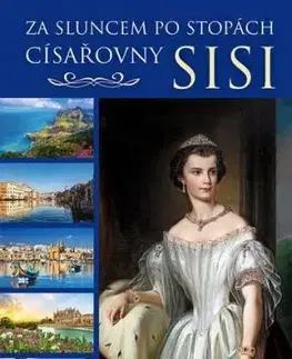 Za sluncem po stopách císařovny Sisi - Dagmar Beňaková