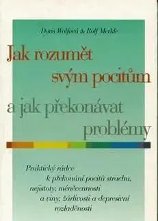 Jak rozumět svým pocitům a jak překonávat problémy - Rolf Merkle, Doris Wolfová