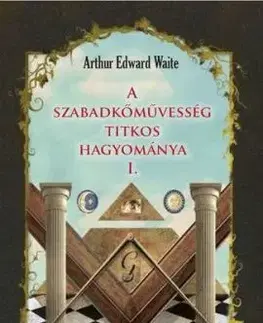 A szabadkőművesség titkos hagyománya 1. - Waite Arthur Edward