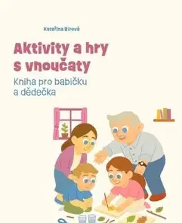 Aktivity a hry s vnoučaty - Kniha pro babičku a dědečka - Kateřina Bírová