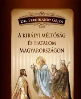 A királyi méltóság és hatalom Magyarországon - Gejza Ferdinandy