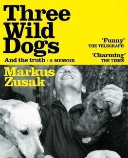 Three Wild Dogs (and the truth) - Markus Zusak