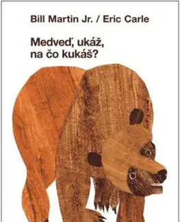 Medveď, ukáž, na čo kukáš? - Eric Carle, Martin Bill, Vlado Janček