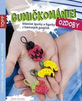 TOPP Gumičkománie! Ozdoby - Roland Heike, Thomas Stefanie