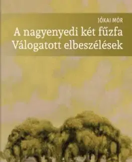 A nagyenyedi két fűzfa - Válogatott elbeszélések - Mór Jókai