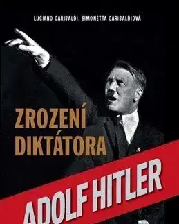 Adolf Hitler Zrození diktátora - Simonetta Garibaldiová, Luciano Garibaldi