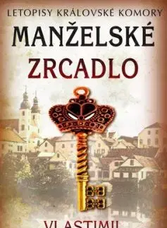 Manželské zrcadlo - Letopisy královské komory - Vlastimil Vondruška