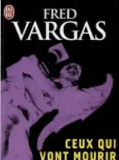 Ceux Qui Vont Mourir te Saluent - Fred Vargas