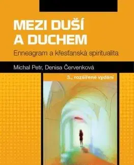 Mezi duší a duchem: Enneagram a křesťanská spiritualita, 3. vydání - Denisa Červenková, Petr Michal