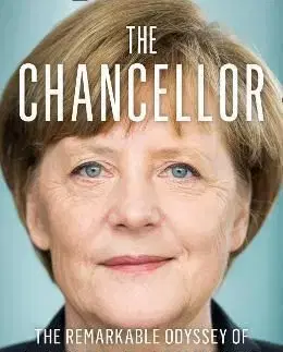 The Chancellor: The Remarkable Odyssey Of Angela Merkel - Kati Marton