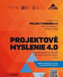 Projektové myslenie 4.0 - Sprievodca súborom znalostí / A Guide to the Project Thinking 4.0 Body of Knowledge - Petr Všetečka