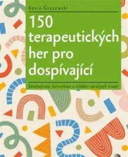 150 terapeutických her pro dospívající - Kevin Gruzewski