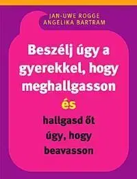 Beszélj úgy a gyerekkel, hogy meghallgasson és hallgasd őt úgy, hogy beavasson - Jan-Uwe Rogge