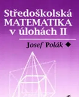 Středoškolská matematika v úlohách II - 2.vydání - Josef Polák