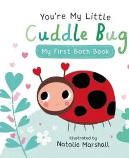 You're My Little Cuddle Bug: My First Bath Book - Nicola Edwards
