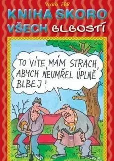 Kniha skoro všech blbostí - Vratislav Ebr